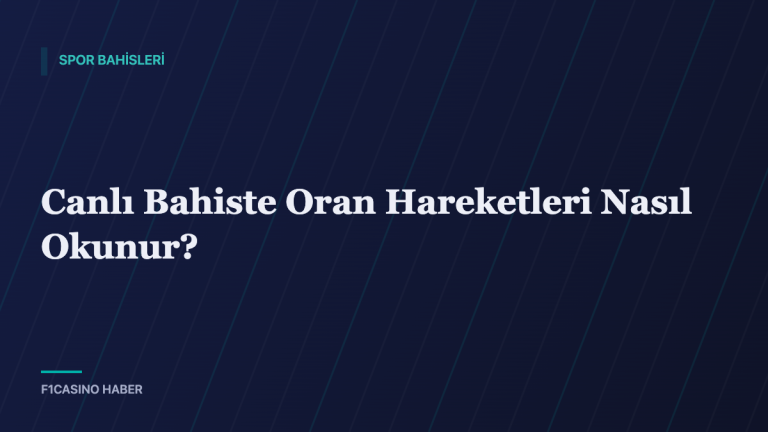 Canlı Bahiste Oran Hareketleri Nasıl Okunur? — F1Casino Haber kapak görseli