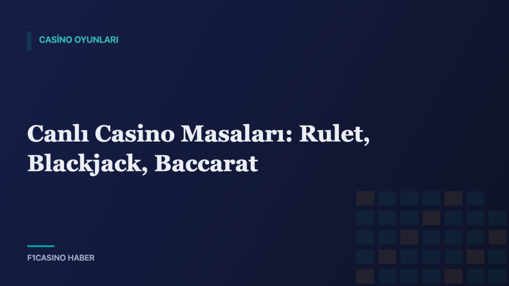Canlı Casino Masaları: Rulet, Blackjack, Baccarat — F1Casino Haber kapak görseli