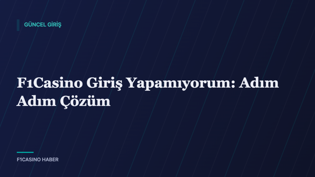 F1Casino Giriş Yapamıyorum: Adım Adım Çözüm — F1Casino Haber kapak görseli