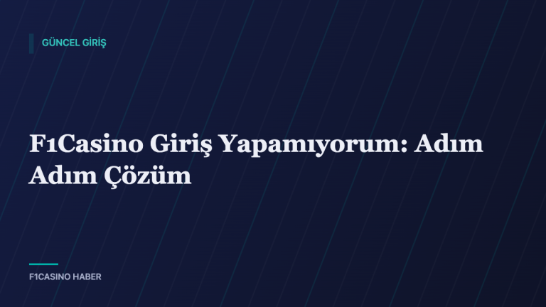 F1Casino Giriş Yapamıyorum: Adım Adım Çözüm — F1Casino Haber kapak görseli