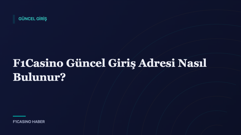 F1Casino Güncel Giriş Adresi Nasıl Bulunur? — F1Casino Haber kapak görseli