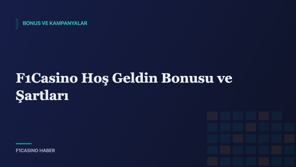 F1Casino Hoş Geldin Bonusu ve Şartları — F1Casino Haber kapak görseli