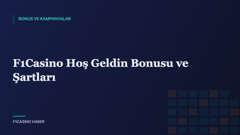F1Casino Hoş Geldin Bonusu ve Şartları — F1Casino Haber kapak görseli