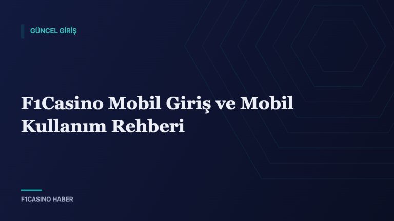 F1Casino Mobil Giriş ve Mobil Kullanım Rehberi — F1Casino Haber kapak görseli