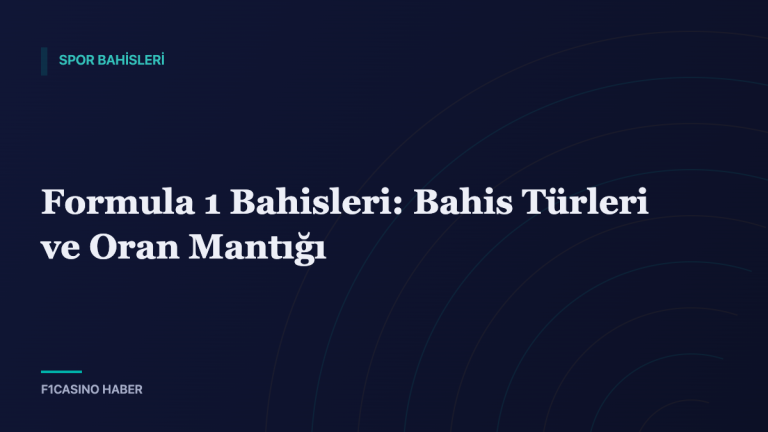 Formula 1 Bahisleri: Bahis Türleri ve Oran Mantığı — F1Casino Haber kapak görseli