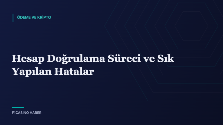 Hesap Doğrulama Süreci ve Sık Yapılan Hatalar — F1Casino Haber kapak görseli