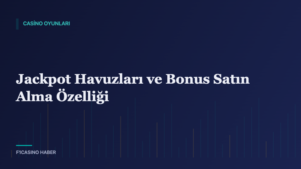 Jackpot Havuzları ve Bonus Satın Alma Özelliği — F1Casino Haber kapak görseli