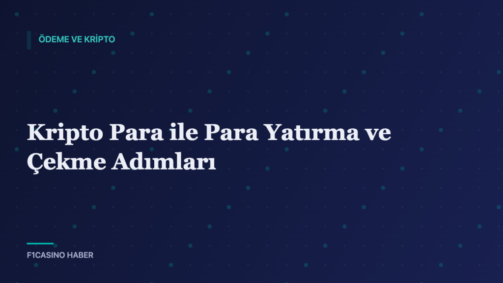Kripto Para ile Para Yatırma ve Çekme Adımları — F1Casino Haber kapak görseli