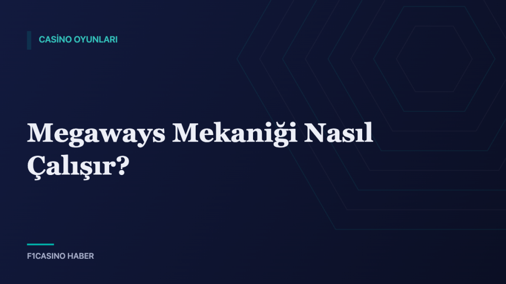 Megaways Mekaniği Nasıl Çalışır? — F1Casino Haber kapak görseli