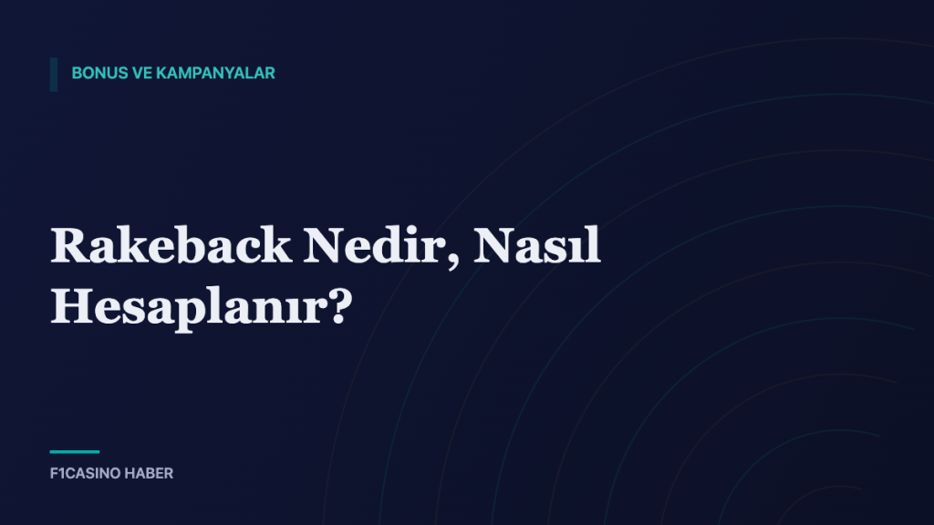 Rakeback Nedir, Nasıl Hesaplanır? — F1Casino Haber kapak görseli