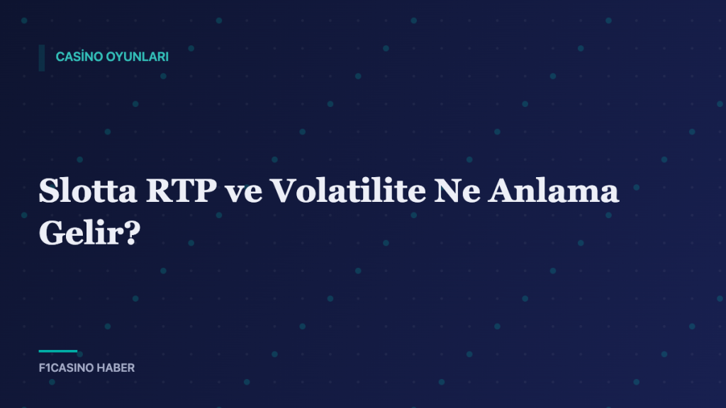 Slotta RTP ve Volatilite Ne Anlama Gelir? — F1Casino Haber kapak görseli